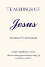 TEACHINGS OF JESUS  Divine Love Revealed