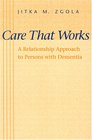 Care That Works A Relationship Approach to Persons with Dementia