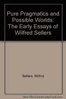 Pure Pragmatics and Possible Worlds The Early Essays of Wilfred Sellers