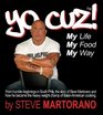 Yo Cuz My Life My Food My Way From Humble Beginnings in South Phily the Story of Steve Martorano and How He Became the Heavy Weight Champ of Italianamerican Cooking