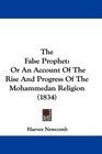 The False Prophet Or An Account Of The Rise And Progress Of The Mohammedan Religion