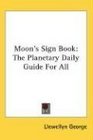 Moon's Sign Book The Planetary Daily Guide For All