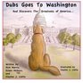 Dubs Goes to Washington And Discovers the Greatness of America