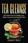 Tea Cleanse Best Detox Teas for Weight Loss Better Immunity and Beautiful Skin