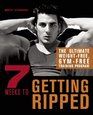 7 Weeks to Getting Ripped The Ultimate WeightFree GymFree Training Program