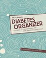 The Complete Diabetes Organizer Your Guide to a Less Stressful and More Manageable Diabetes Life