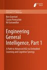 Engineering General Intelligence Part 1 A Path to Advanced AGI via Embodied Learning and Cognitive Synergy