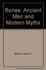 Bones Ancient Men and Modern Myths