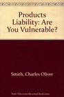 Products liability Are you vulnerable