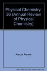 Annual Review of Physical Chemistry: 1985