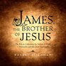 James the Brother of Jesus The Key to Unlocking the Secrets of Early Christianity and the Dead Sea Scrolls