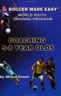 Soccer Made Easy The World Youth Training Program Coaching 58 Year Olds
