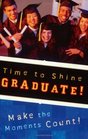 Time To Shine Graduate Make The Moments Count