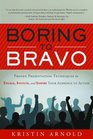 Boring to Bravo Proven Presentation Techniques to Engage Involve and Inspire Your Audience to Action