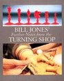 Bill Jones' Further Notes from the Turning Shop
