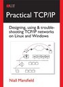 Practical TCP/IP Designing Using  Troubleshooting TCP/IP Networks on Linux and Windows