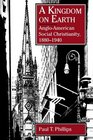 A Kingdom on Earth AngloAmerican Social Christianity 18801940