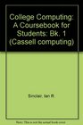 College Computing A Coursebook for Students Bk 1