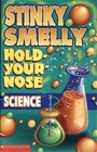 Stinky Smelly HoldYourNose Science