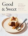 Good  Sweet A New Way to Bake with Naturally Sweet Ingredients