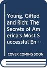 Young, Gifted and Rich: The Secrets of America's Most Successful Entrepreneurs
