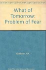 What of Tomorrow The Problem of Fear