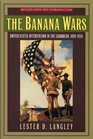The Banana Wars United States Intervention in the Caribbean 18981934