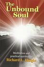 The Unbound Soul A Spiritual Memoir for Personal Transformation and Enlightenment