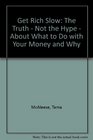 Get rich slow The truth not the hype about what to do with your money and why