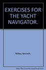 EXERCISES FOR THE YACHT NAVIGATOR