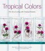 Tropical Colors Art of Living With Tropical Flowers