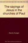 The sayings of Jesus in the churches of Paul The use of the Synoptic tradition in the regulation of early church life