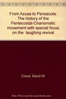 From Azusa to Pensacola The history of the PentecostalCharismatic movement with special focus on the laughing revival