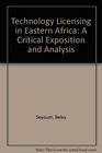 Technology Licensing in Eastern Africa A Critical Exposition and Analysis