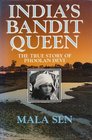 India's Bandit Queen The true Story of Phoolan Devi