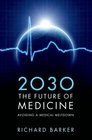 2030  The Future of Medicine Avoiding a Medical Meltdown