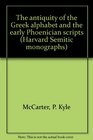 The antiquity of the Greek alphabet and the early Phoenician scripts (Harvard Semitic monographs)
