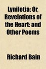 Lyniletia Or Revelations of the Heart and Other Poems
