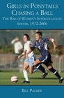 Girls in Ponytails Chasing a Ball The Rise of Women's Intercollegiate Soccer 19722006