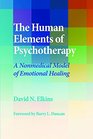 The Human Elements of Psychotherapy A Nonmedical Model of Emotional Healing