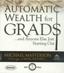 Automatic Wealth for Grads And Anyone Else Just Starting Out