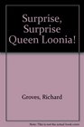 Surprise Surprise Queen Loonia