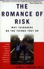 The Romance of Risk Why Teenagers Do the Things They Do