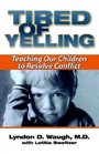 Tired of Yelling  Teaching Our Children to Resolve Conflict