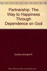 Partnership The Way to Happiness Through Dependence on God