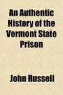 An Authentic History of the Vermont State Prison