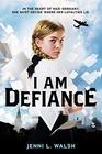 I Am Defiance A Novel of WWII