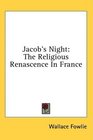 Jacob's Night The Religious Renascence In France