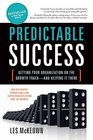 Predictable Success Getting Your Organization on the Growth Trackand Keeping It There
