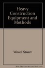 Heavy Construction Equipment and Methods